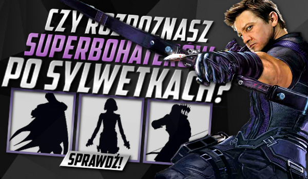Rozpoznasz superbohaterów po ich sylwetkach?