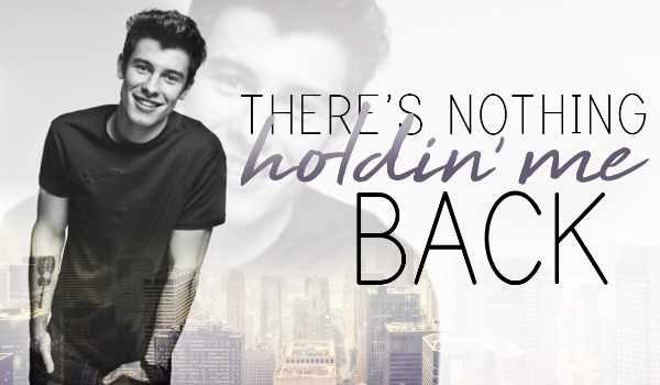 There’s nothing holdin’ me back #3