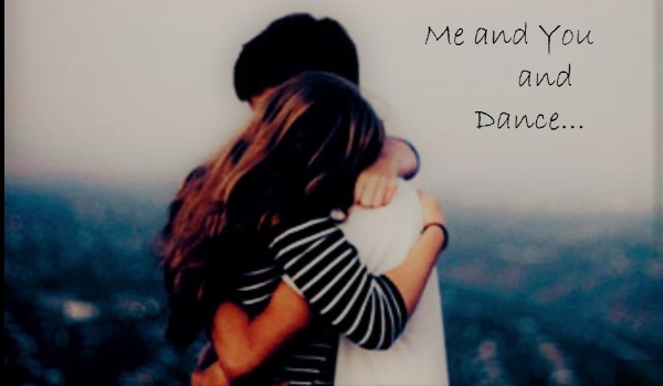 Me and You and Dance… #3