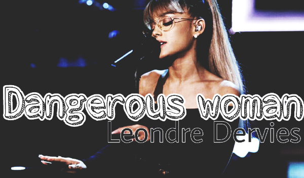 Dangerous Woman || L.D