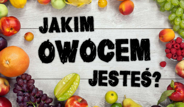 Jakim Owocem Jesteś ?