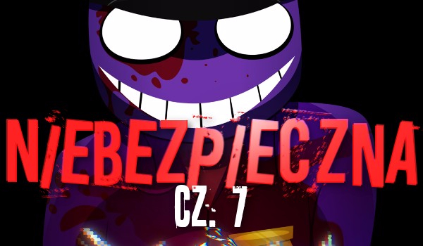 Niebezpieczna [cz.7 END]