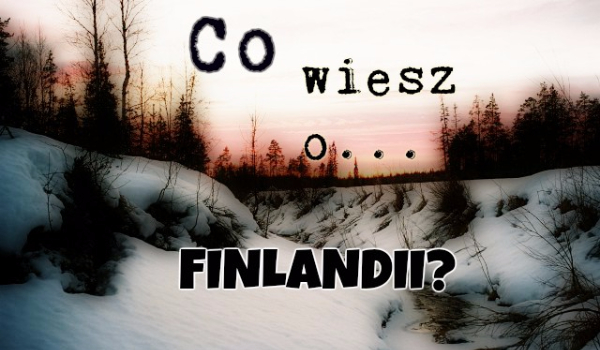 Co wiesz o Finlandii?
