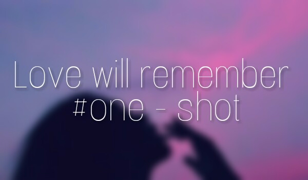 Love will remember #one – shot