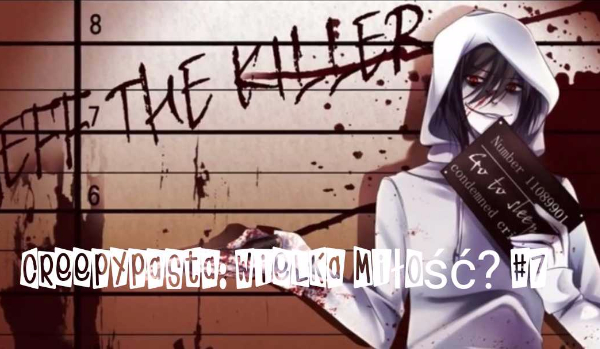 Creepypasta: Wielka miłość? #7