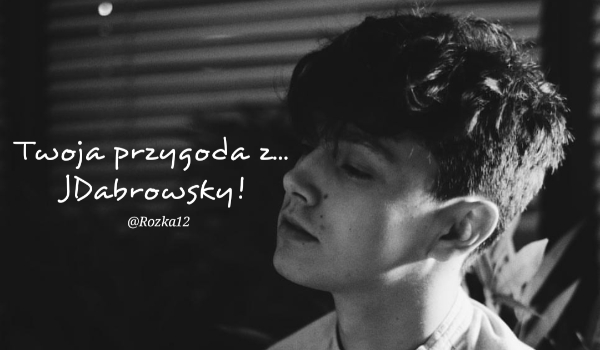 Twoja przygoda z… JDabrowsky #3