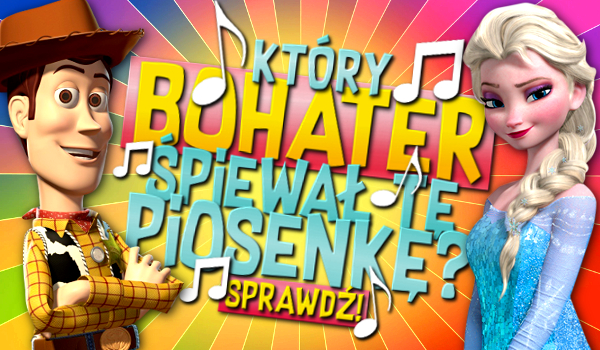 Który bohater zaśpiewał tę piosenkę?