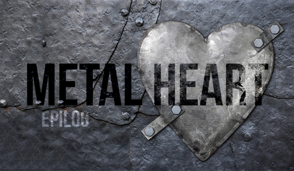 Metal Heart #EPILOG