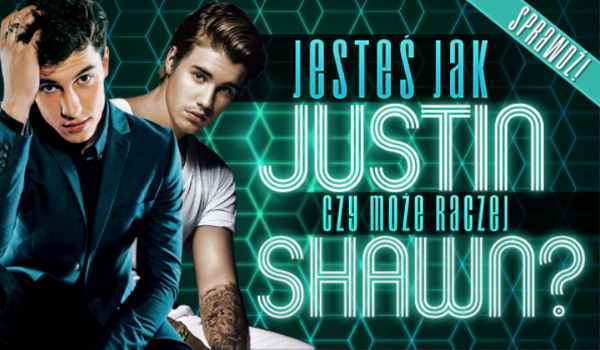 Przypominasz bardziej Shawna Mendesa czy Justina Biebera?