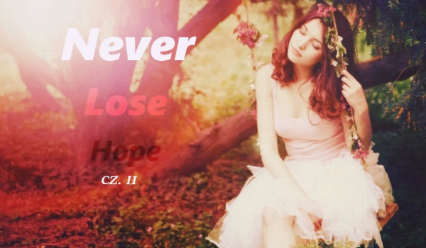 Never Lose Hope CZ. II #1 (Kontynuacja Jak potoczy się Twoja historia z Naruciakiem?)