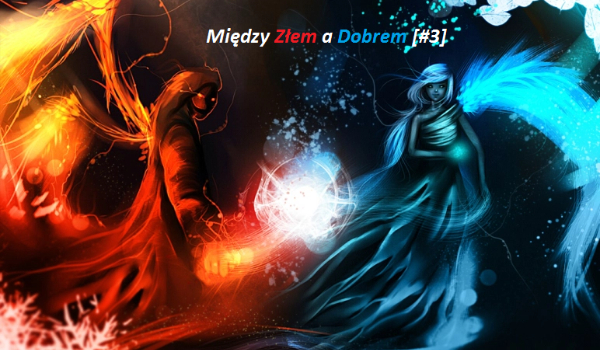 Między złem a dobrem [#3]