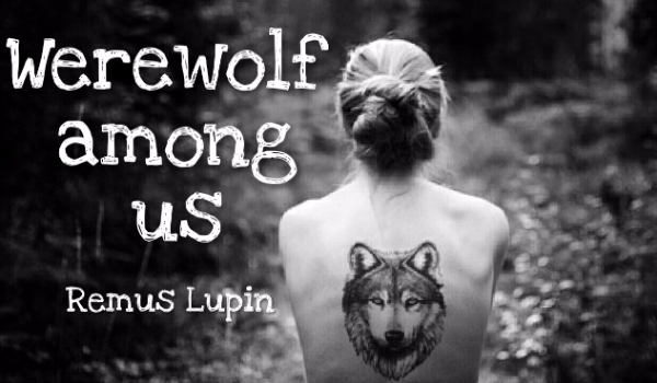 Werewolf among us. Remus Lupin. #prolog