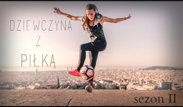 Dziewczyna z piłką – KONIEC