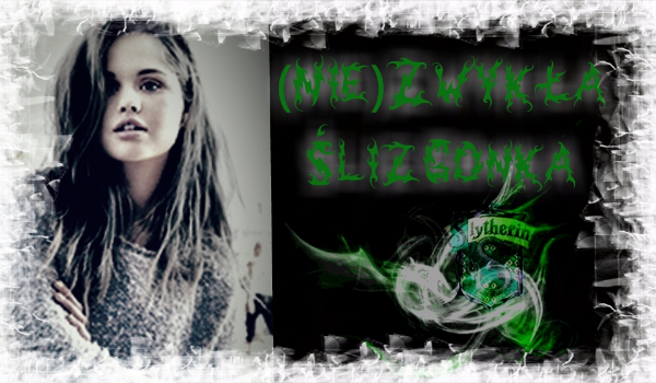 (Nie)Zwykła Ślizgonka #17