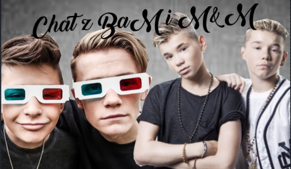 Chat z BaM i M&M#4