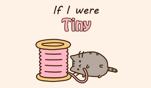 If I were Tiny…