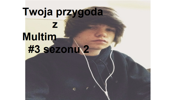 Przygoda z Multim #3 Sezonu 2