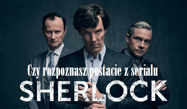 Czy rozpoznasz postacie z „Sherlocka”?