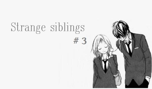 Strange siblings # 3