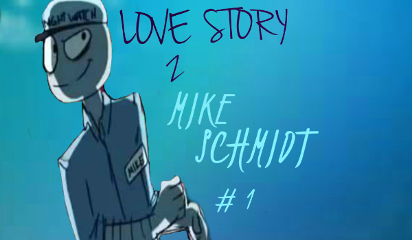 Love Story z Mike Schmidt #1
