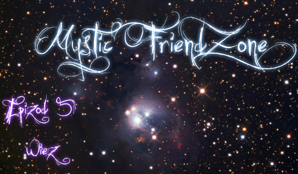Mystic FriendZone [Ep. 5 – Więź]