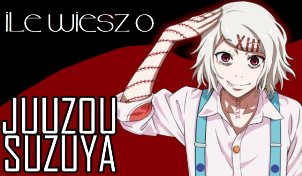 Ile wiesz o Juuzou Suzuya?