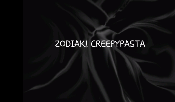 Zodiak – Creepypasta#4