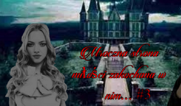 Mroczna strona miłosci ,zakochana w nim … #3
