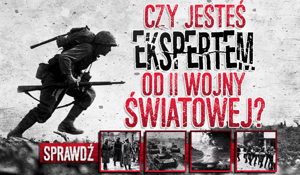 Czy jesteś ekspertem od II Wojny Światowej?