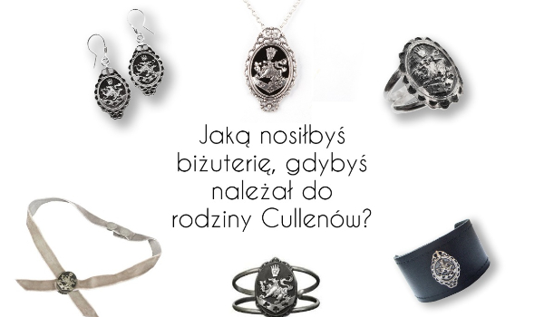 Jaką biżuterię nosiłbyś, gdybyś należał do rodziny Cullenów?