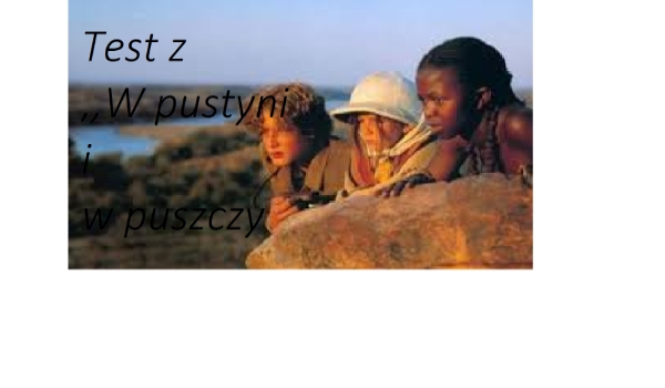 Test z lektury ,,W Pustyni i w Puszczy'' | sameQuizy