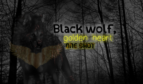 Black wolf, golden heart ONE SHOT