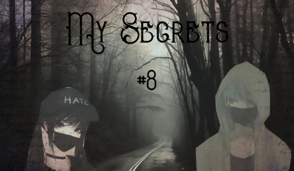 My Secrets #8 [Back to the past…]