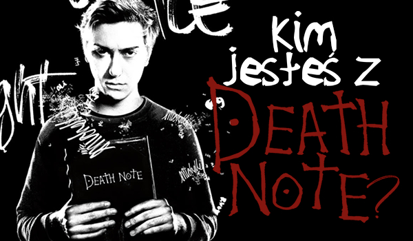 Jaką jesteś postacią z Death Note?