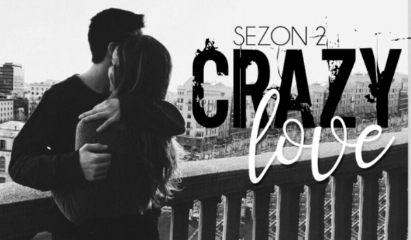 Crazy Love #21 SEZON II – KONIEC