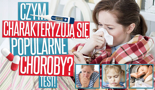 Czym charakteryzują się popularne choroby?