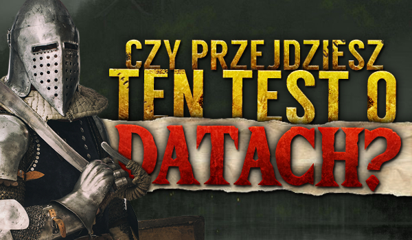 Czy przejdziesz ten test o datach?