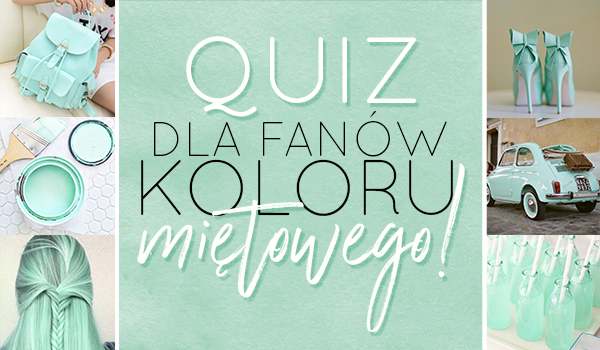 Quiz dla fanów koloru miętowego!