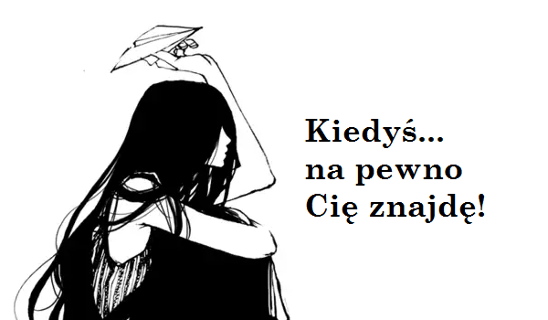 Kiedyś… na pewno Cię znajdę!