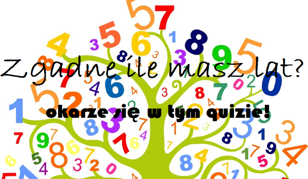 Zgade ile masz lat?