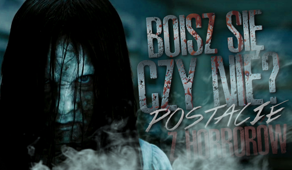 Boisz się czy nie? – Postacie z horrorów! #3
