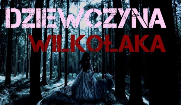 Dziewczyna wilkołaka. Koniec.