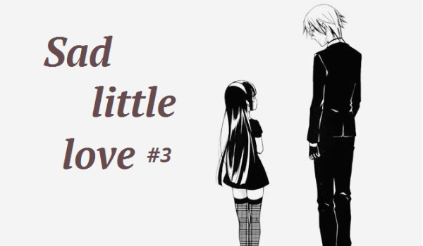 Sad little love ~ #3