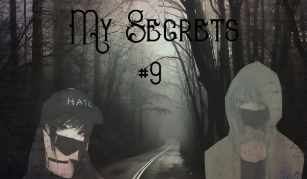 My Secrets #9 [Next Problems…]