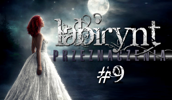 Labirynt przeznaczenia #9