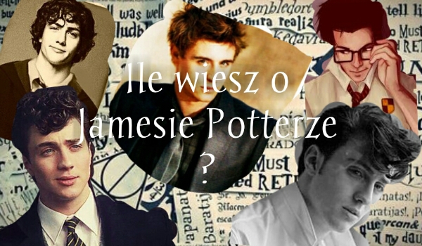 Ile wiesz o Jamesie Potterze ?