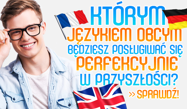 Którym językiem obcym będziesz posługiwać się perfekcyjnie w przyszłości?
