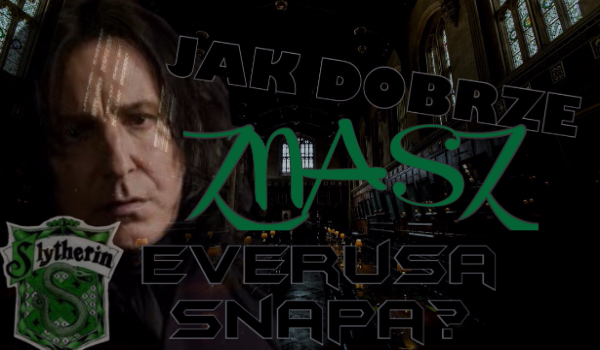 Jak dobrze znasz Severusa Snapa?