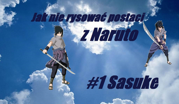 Jak nie rysować postaci z Naruto #1 Sasuke