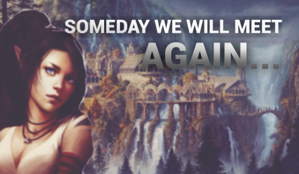 Someday we will meet again… #7